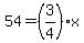 54=%283%2F4%29x