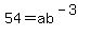 54=ab%5E%28-3%29