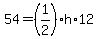 54+=+%281%2F2%29+%2A+h+%2A+12