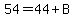 54+=+44+%2B+B