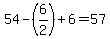 54-%286%2F2%29%2B6=57