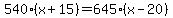 540%28x%2B15%29=645%28x-20%29