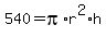 540+=+pi%2Ar%5E2%2Ah