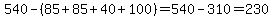 540+-+%2885%2B85%2B40%2B100%29=540-310=230