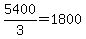 5400%2F3=1800