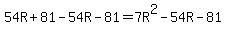 54R%2B81-54R-81=7R%5E2-54R-81
