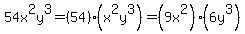 54x%5E2y%5E3=%2854%29%2A%28x%5E2y%5E3%29=%289x%5E2%29%2A%286y%5E3%29