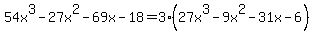 54x%5E3-27x%5E2-69x-18=3%2827x%5E3-9x%5E2-31x-6%29