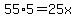55%2A5=25x