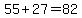 55%2B27=82