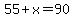 55%2Bx=90