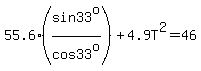 55.6%28sin33%5Eo%2Fcos33%5Eo%29%2B4.9T%5E2=46