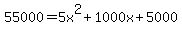 55000.00=5x%5E2%2B1000x%2B5000