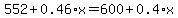 552%2B0.46%2Ax=600%2B0.4%2Ax