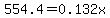 554.4=+0.132x