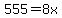 555+=+8x