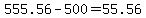 555.56+-+500+=+55.56