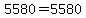 5580=5580