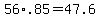 56%2A.85=47.6