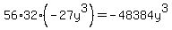 56%2A32%2A%28-27y%5E3%29=-48384y%5E3