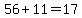 56%2B11=17