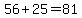56%2B25=81
