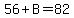 56%2BB=82