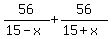 56%2F%2815-x%29+%2B+56%2F%2815%2Bx%29