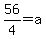 56%2F4=a