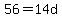 56=14d