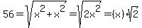 56=sqrt%28x%5E2%2Bx%5E2%29=sqrt%282x%5E2%29=%28x%29sqrt%282%29