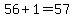 56+%2B+1+=+57