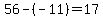 56-%28-11%29=17