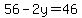 56-2y=46