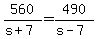 560%2F%28s%2B7%29+=+490%2F%28s-7%29