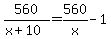 560%2F%28x%2B10%29+=+560%2Fx-1