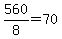 560%2F8+=+70