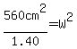 560cm%5E2%2F1.40=W%5E2