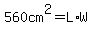 560cm%5E2=L%2AW