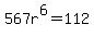 567r%5E6=112