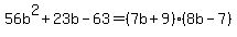 56b%5E2%2B23b-63=%287b%2B9%29%288b-7%29