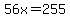 56x=255