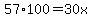 57%2A100=30x