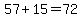 57%2B15=72