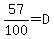 57%2F100=D