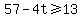 57+-4t%3E=13