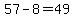 57-8=49