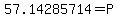 57.14285714=P