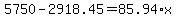 5750+-+2918.45=85.94%2Ax