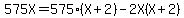 575X=575%28X%2B2%29-2X%28X%2B2%29